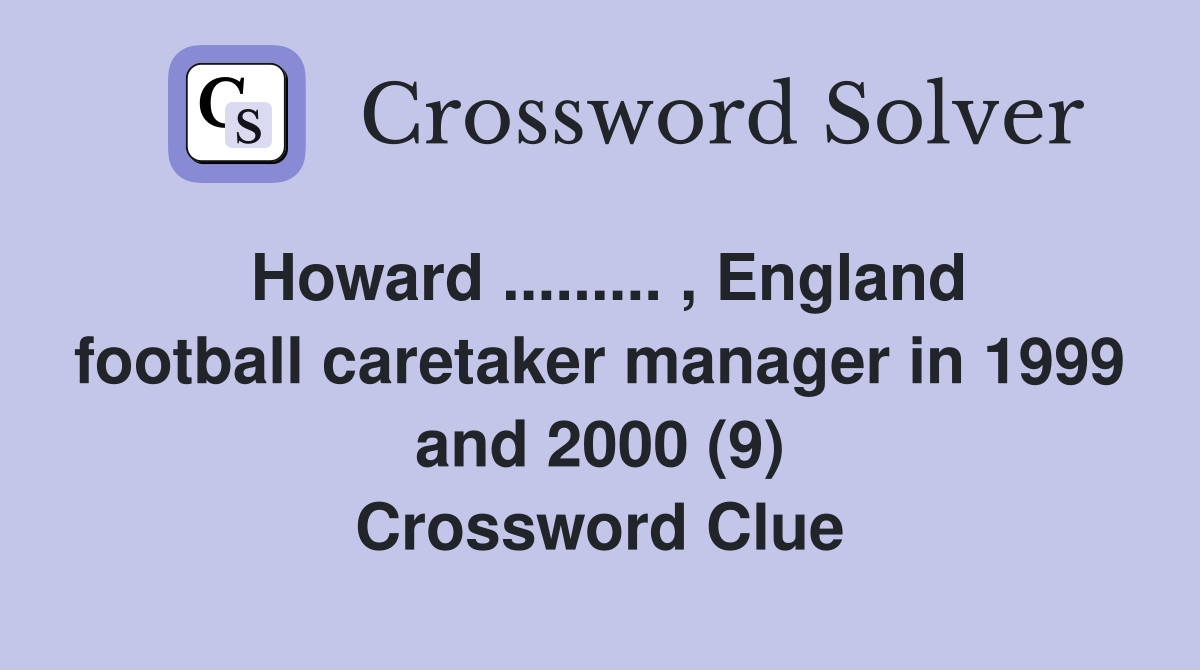 Howard ......... , England football caretaker manager in 1999 and 2000 (9) Crossword Clue