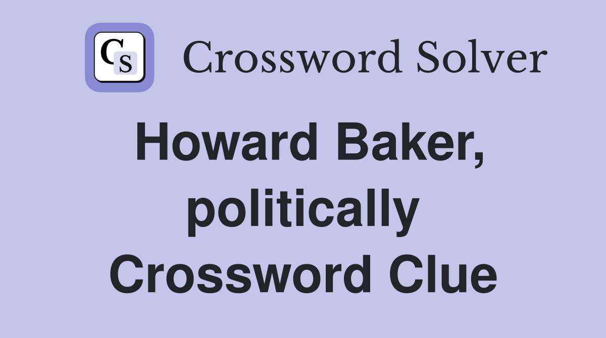 Howard Baker, politically Crossword Clue