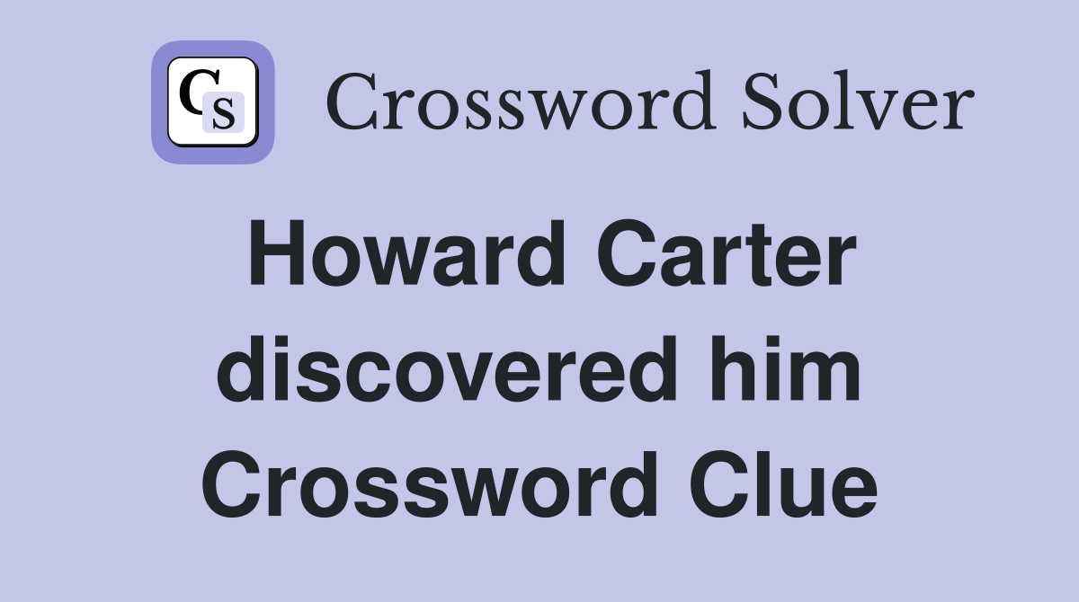 Howard Carter discovered him Crossword Clue