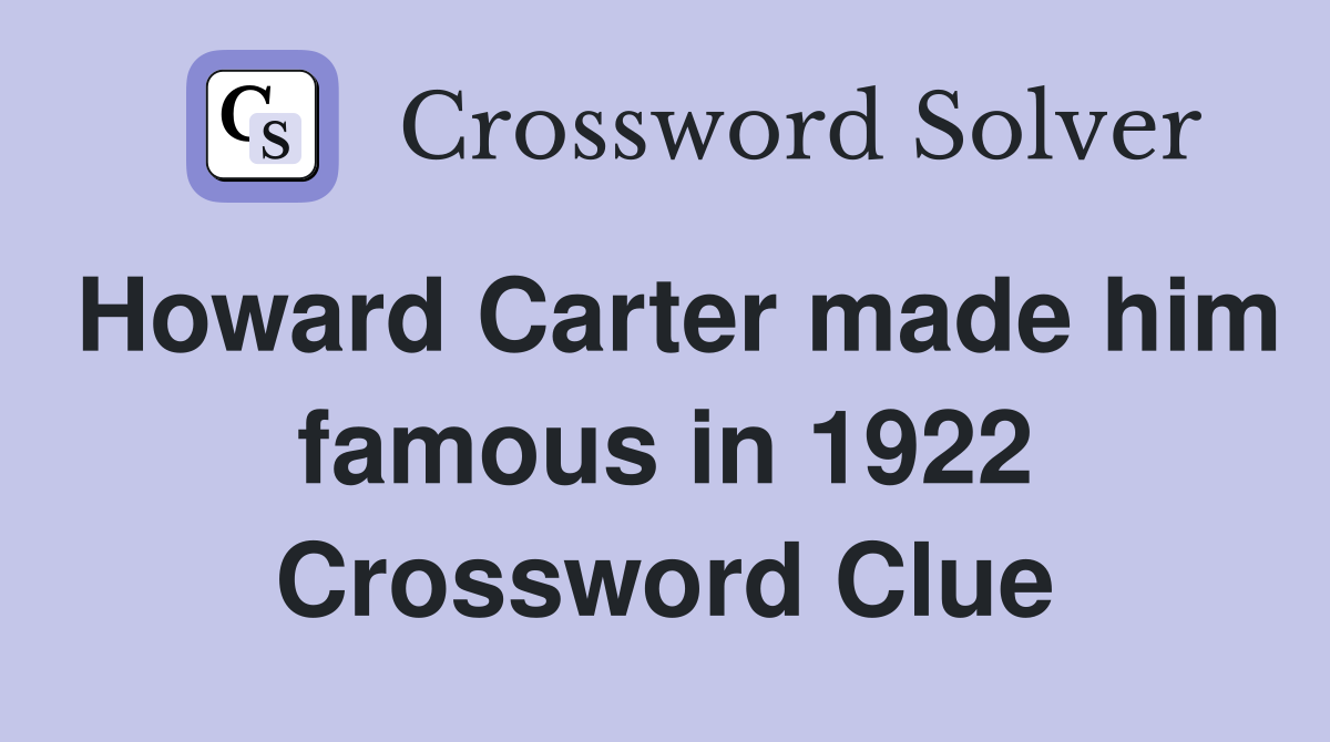Howard Carter made him famous in 1922 Crossword Clue