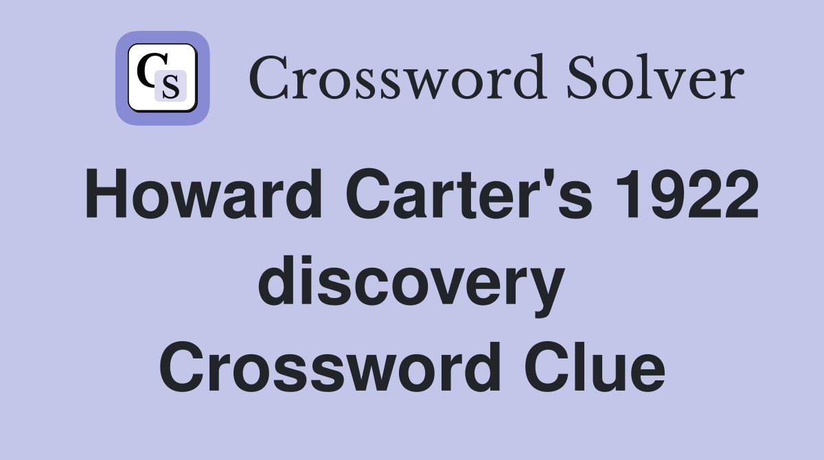 Howard Carter's 1922 discovery Crossword Clue