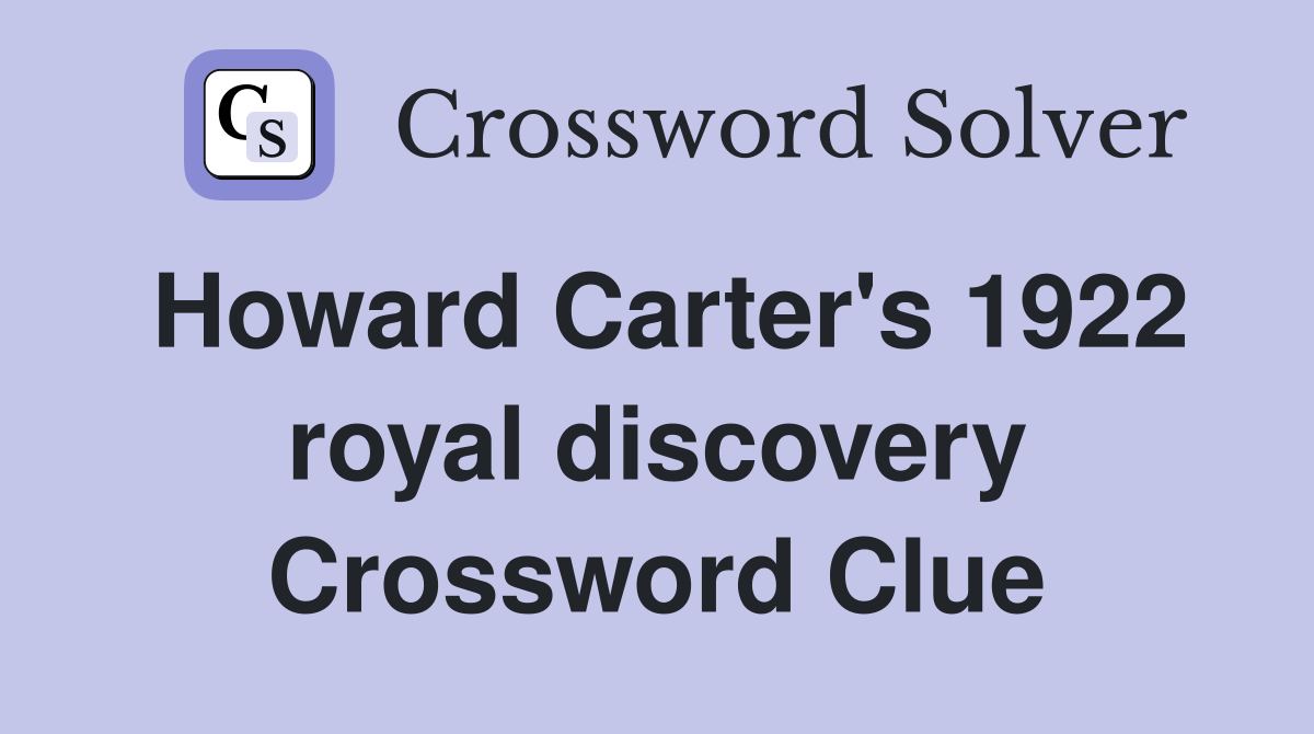 Howard Carter's 1922 royal discovery Crossword Clue