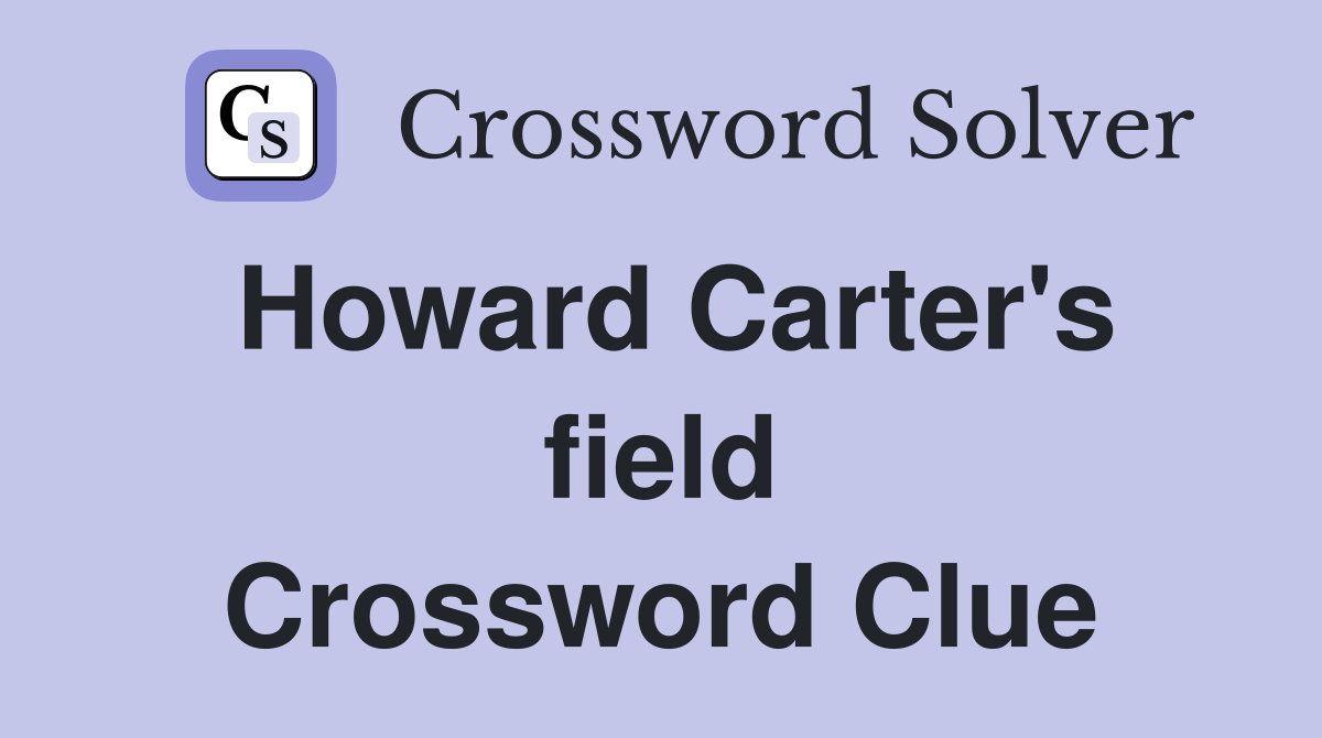Howard Carter's field Crossword Clue