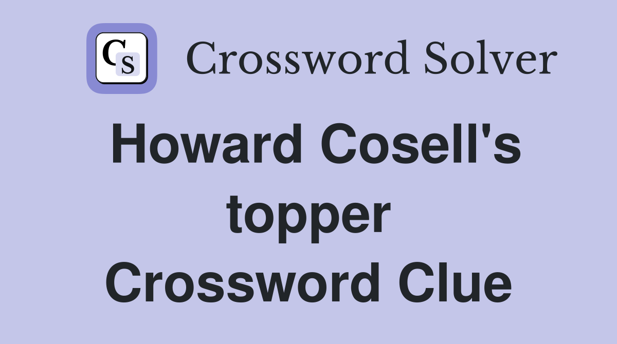 Howard Cosell's topper Crossword Clue