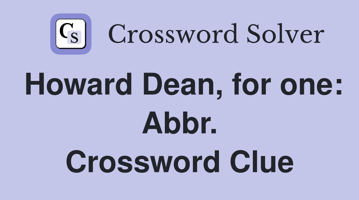 Howard Dean, for one: Abbr. Crossword Clue