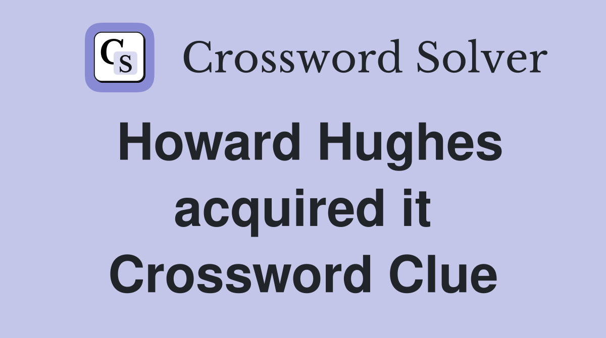 Howard Hughes acquired it Crossword Clue