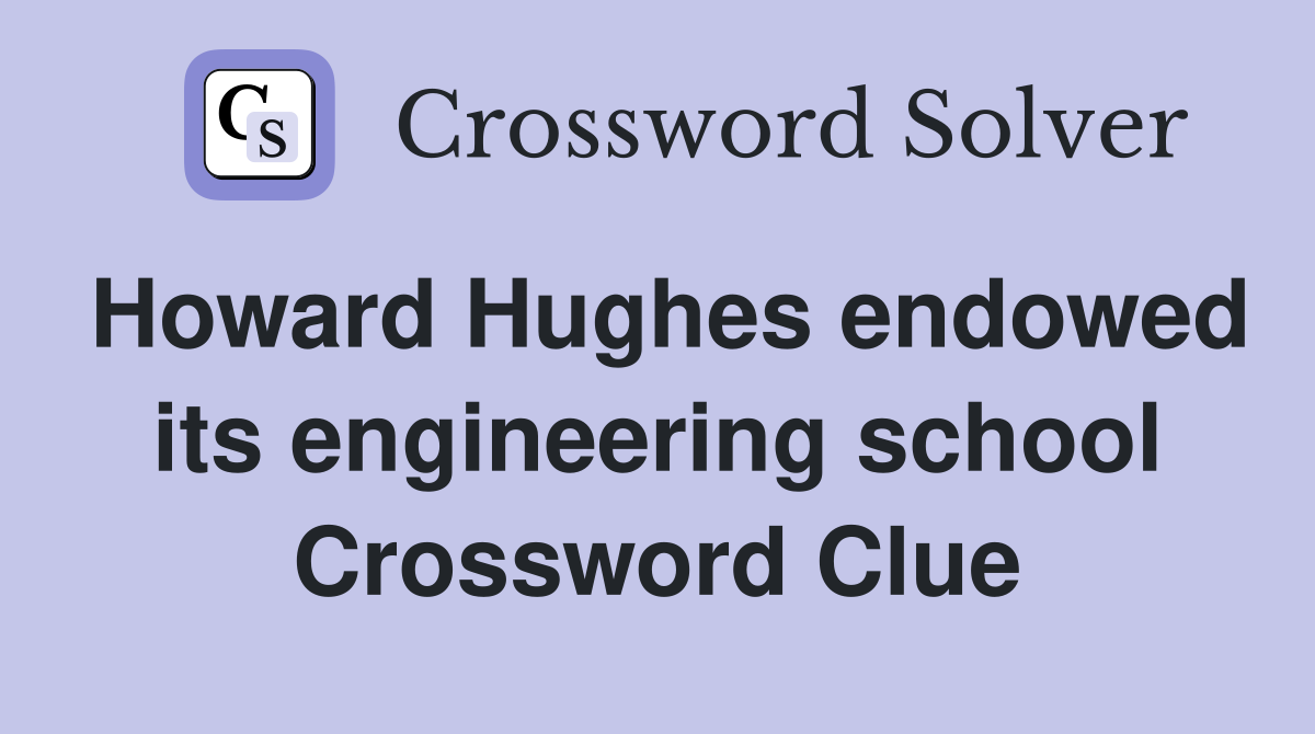 Howard Hughes endowed its engineering school Crossword Clue