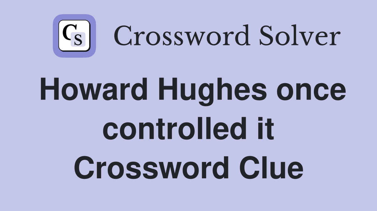 Howard Hughes once controlled it Crossword Clue