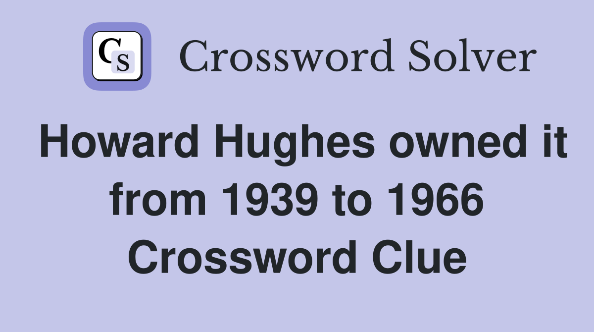 Howard Hughes owned it from 1939 to 1966 Crossword Clue