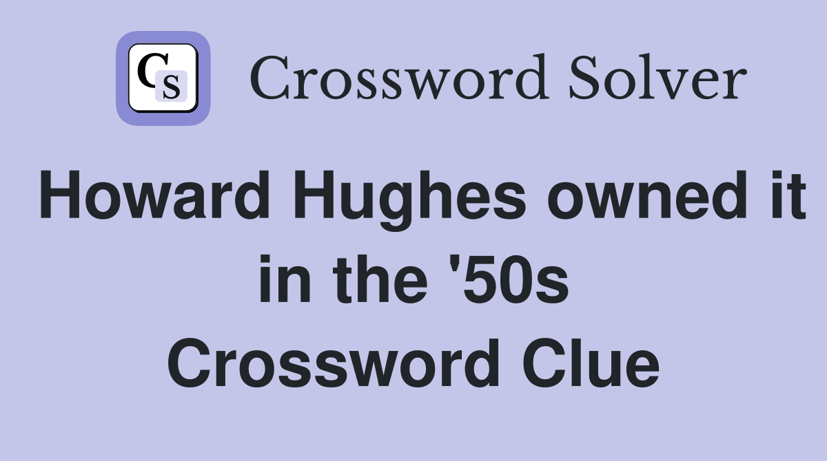Howard Hughes owned it in the '50s Crossword Clue