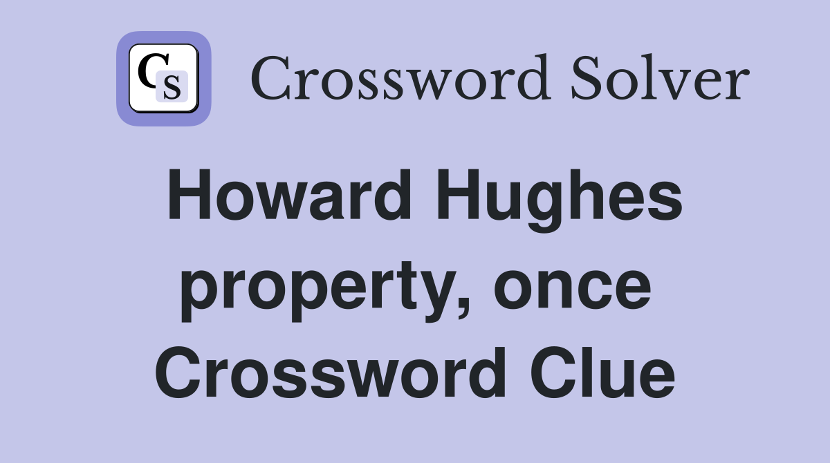 Howard Hughes property, once Crossword Clue