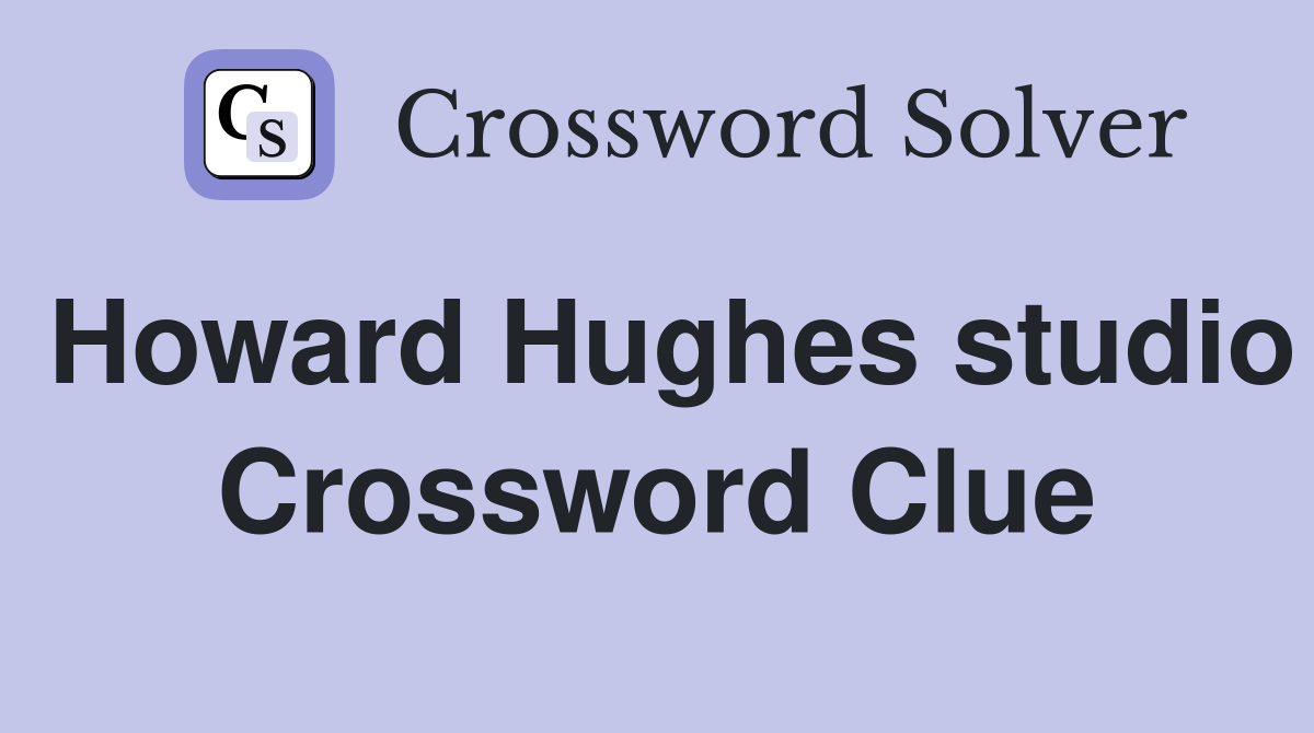 Howard Hughes studio Crossword Clue