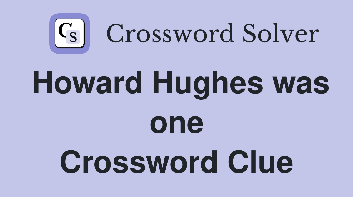 Howard Hughes was one Crossword Clue