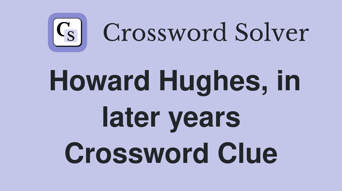 Howard Hughes, in later years Crossword Clue