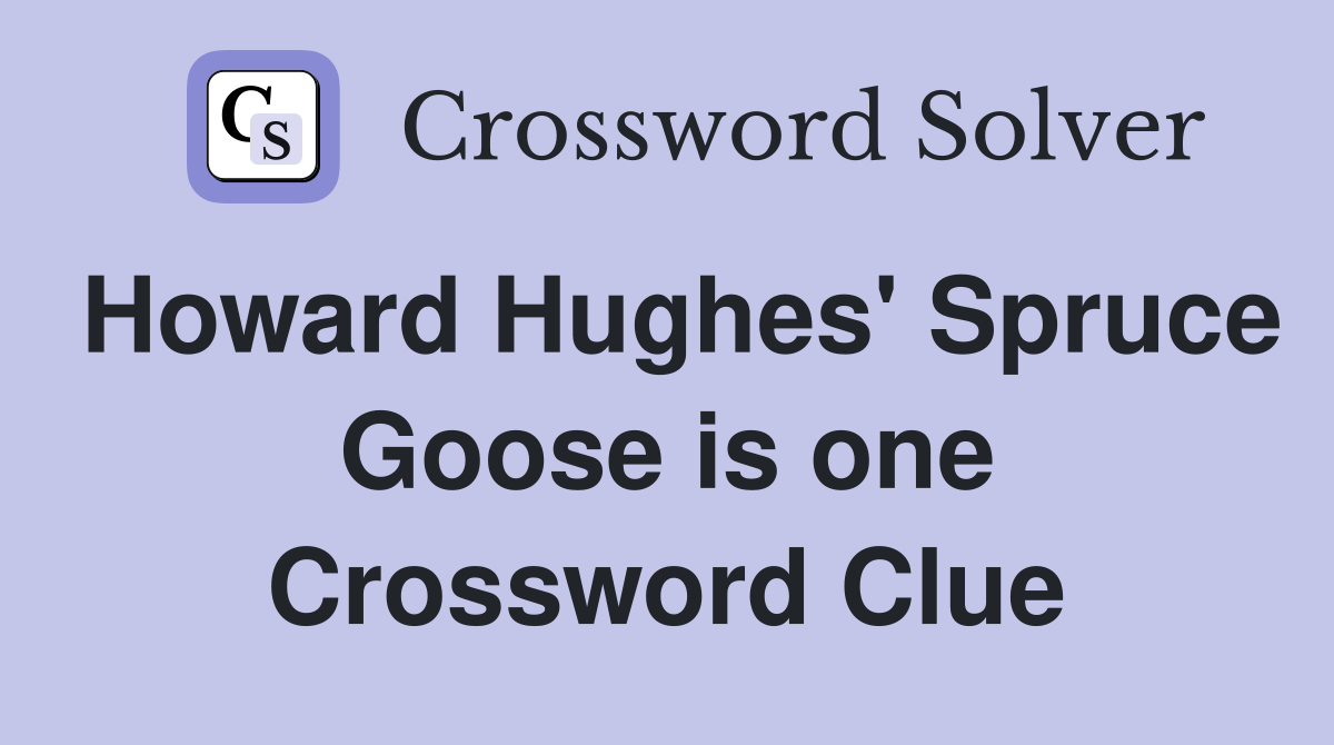Howard Hughes' Spruce Goose is one Crossword Clue