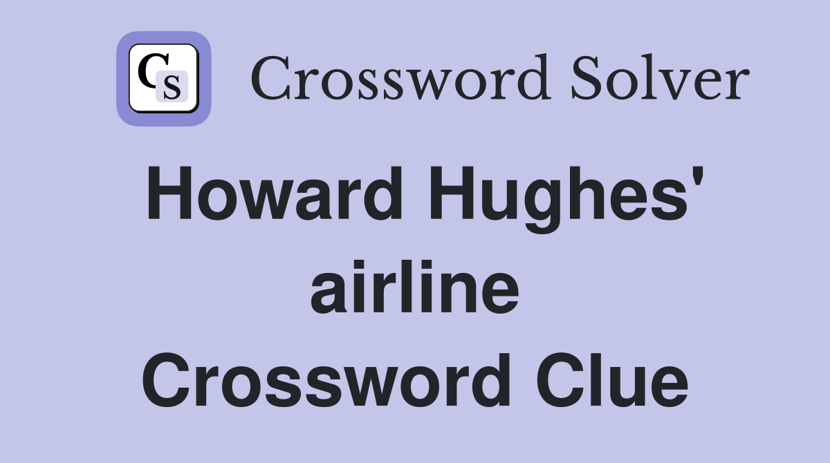 Howard Hughes' airline Crossword Clue