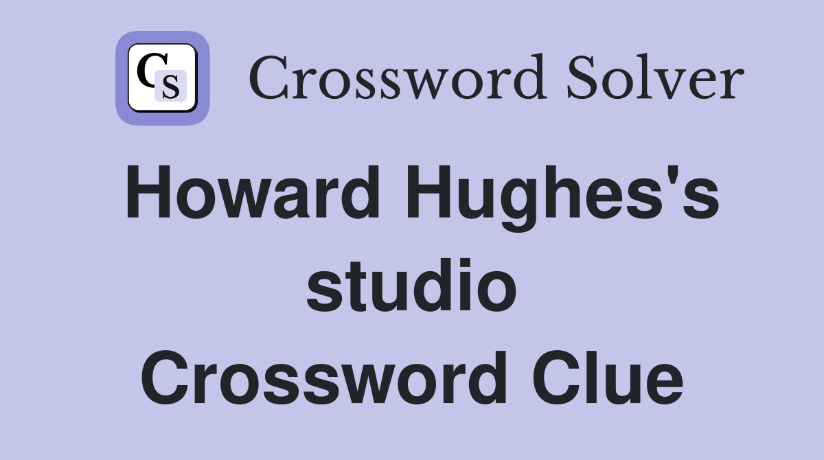 Howard Hughes's studio Crossword Clue