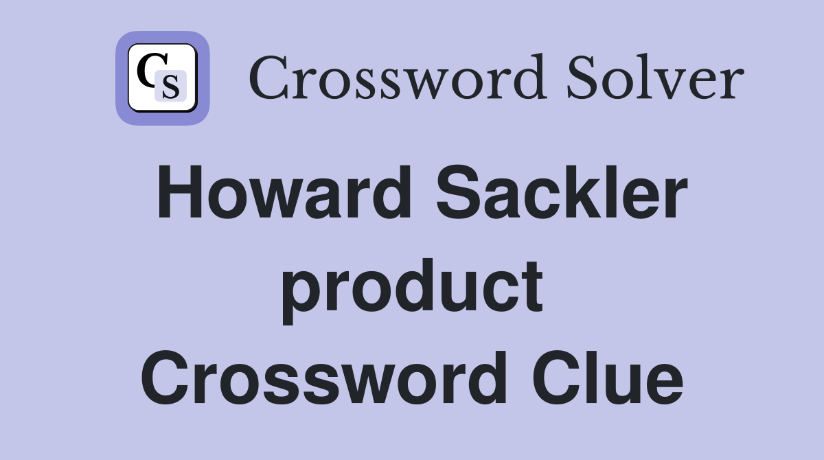 Howard Sackler product Crossword Clue