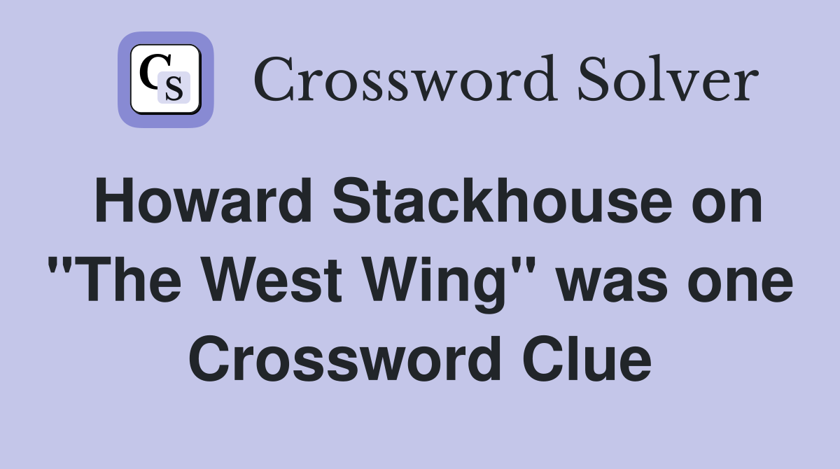 Howard Stackhouse on "The West Wing" was one Crossword Clue