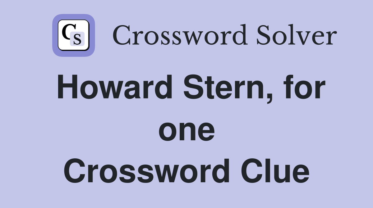 Howard Stern, for one Crossword Clue