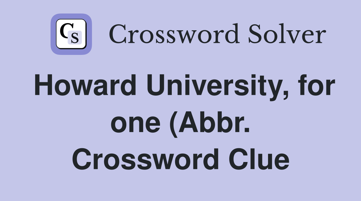 Howard University for one (Abbr ) Crossword Clue Answers Crossword Howard University for one (Abbr ) Crossword Clue Answers Crossword
