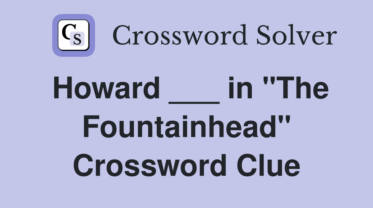 Howard ___ in "The Fountainhead" Crossword Clue