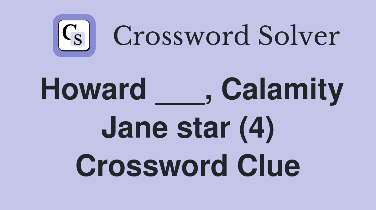 Howard ___, Calamity Jane star (4) Crossword Clue
