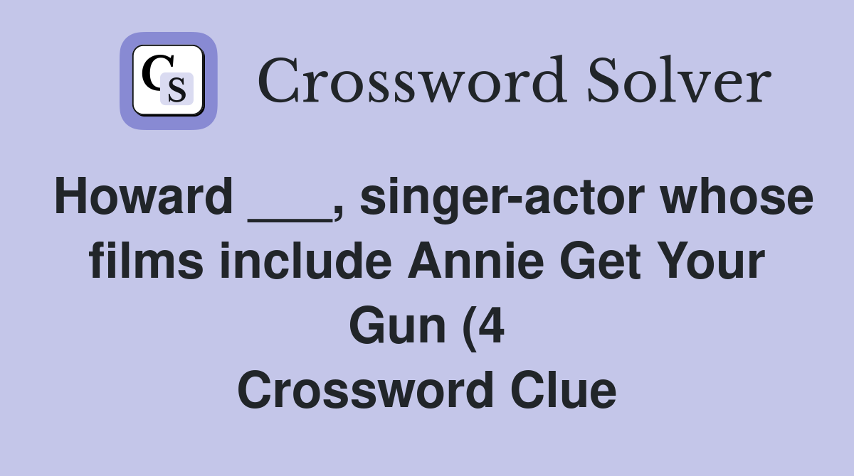 Howard singer actor whose films include Annie Get Your Gun (4 Howard singer actor whose films include Annie Get Your Gun (4