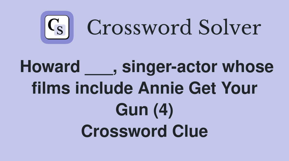 Howard ___, singer-actor whose films include Annie Get Your Gun (4) Crossword Clue