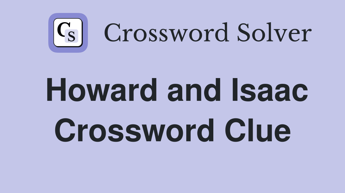 Howard and Isaac Crossword Clue