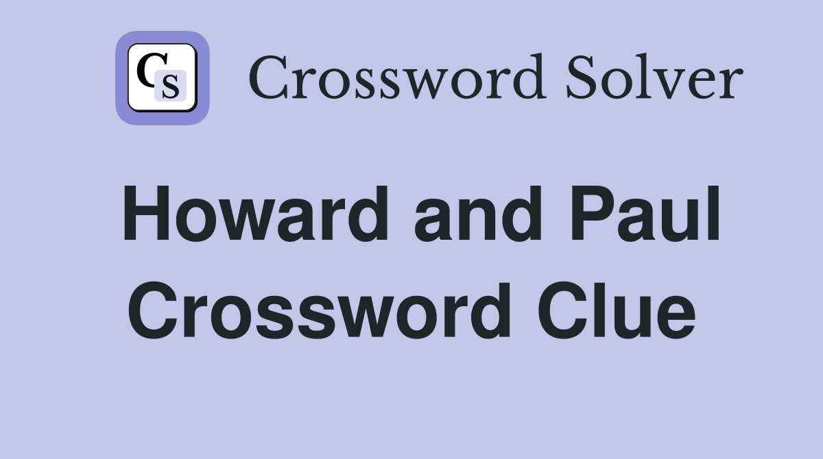 Howard and Paul Crossword Clue