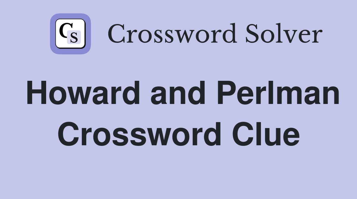Howard and Perlman Crossword Clue