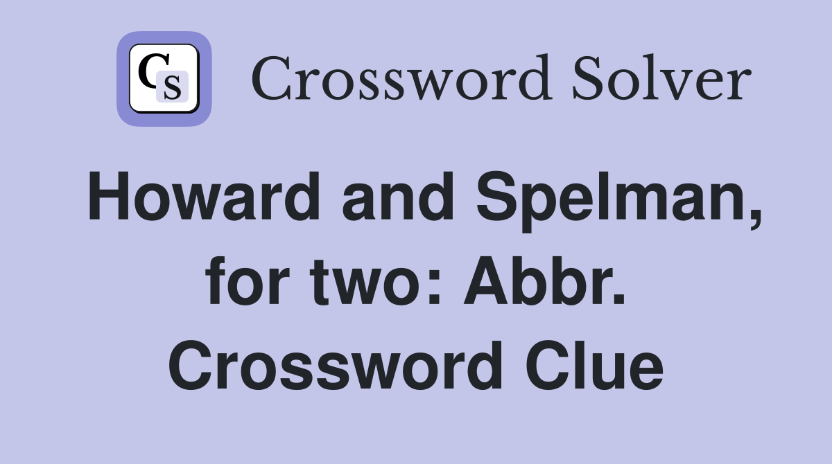 Howard and Spelman, for two: Abbr. Crossword Clue
