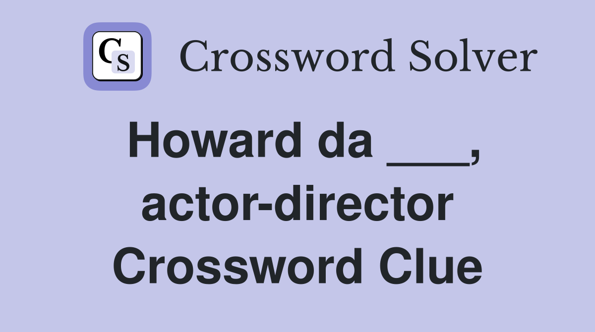 Howard da ___, actor-director Crossword Clue