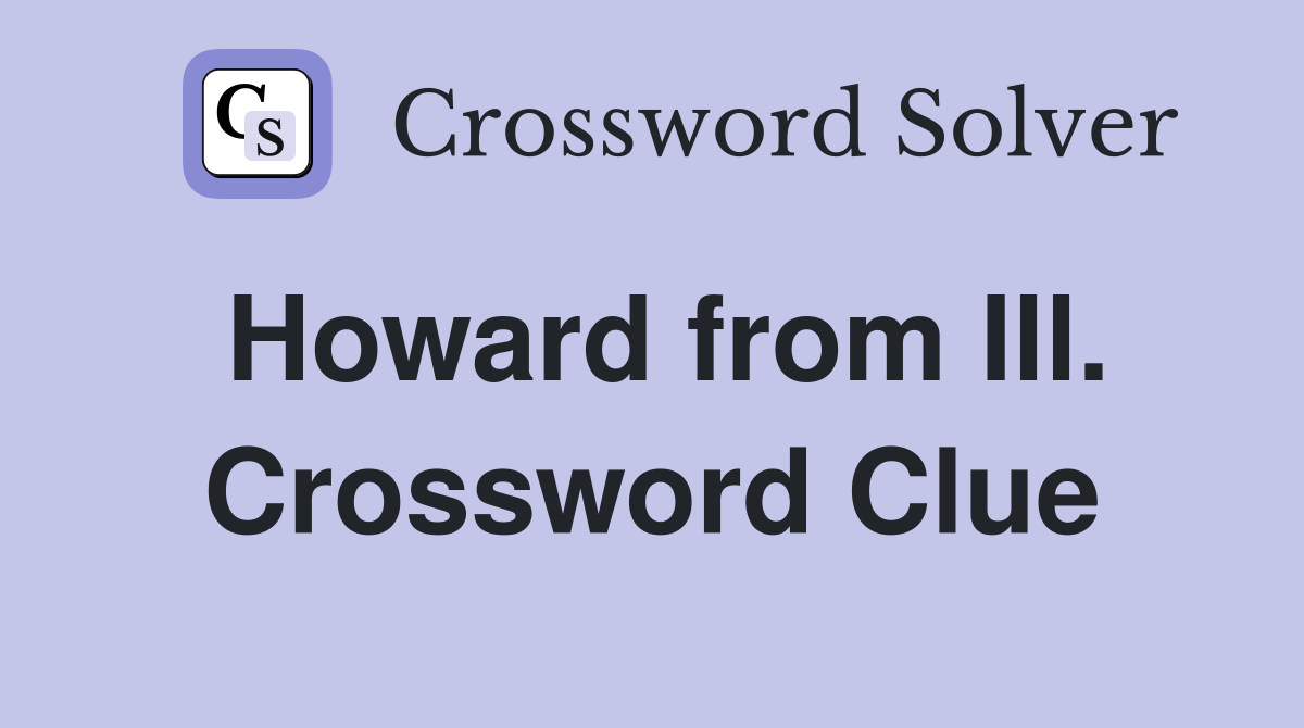 Howard from Ill. Crossword Clue