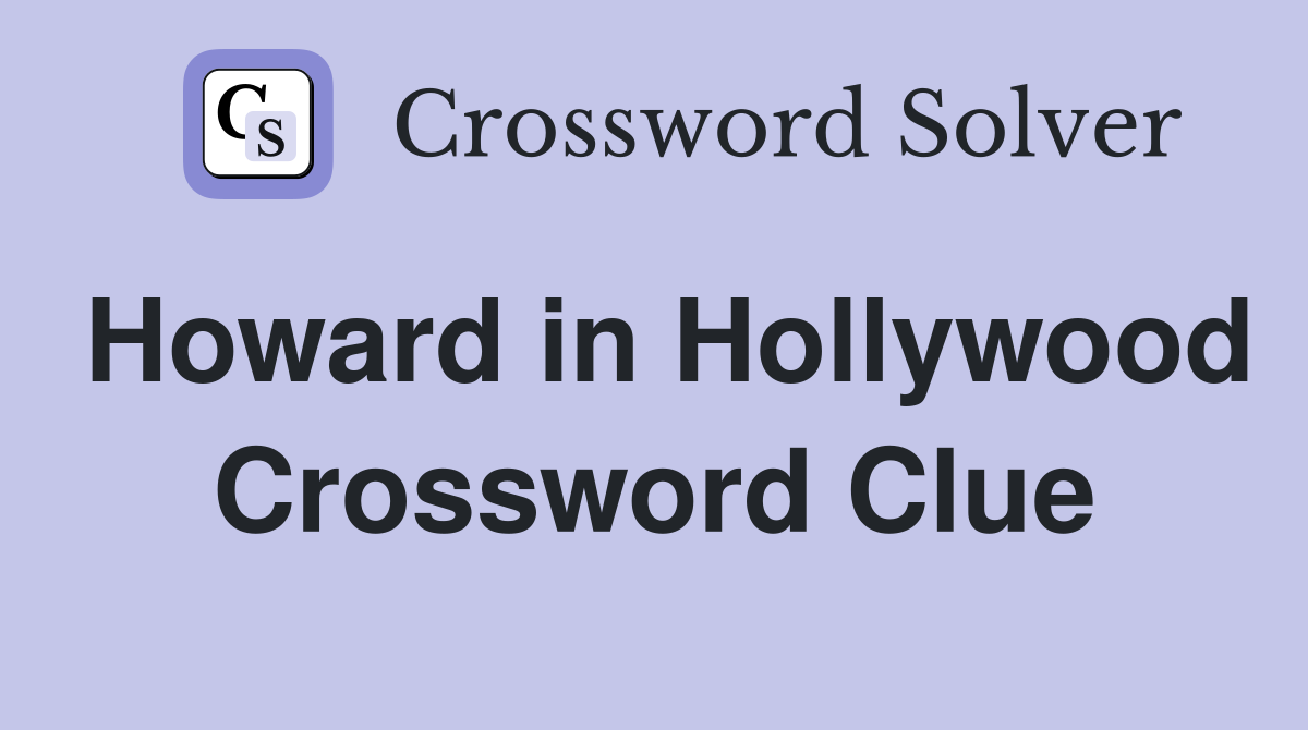 Howard in Hollywood Crossword Clue