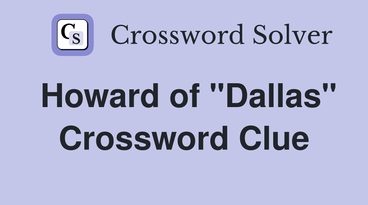 Howard of "Dallas" Crossword Clue
