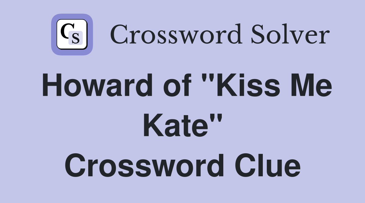 Howard of "Kiss Me Kate" Crossword Clue