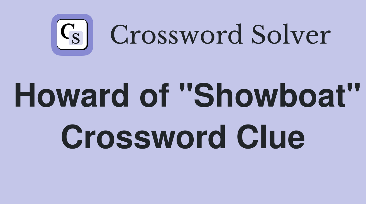 Howard of "Showboat" Crossword Clue