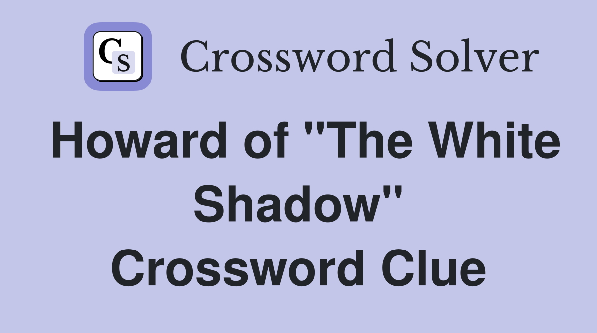 Howard of "The White Shadow" Crossword Clue