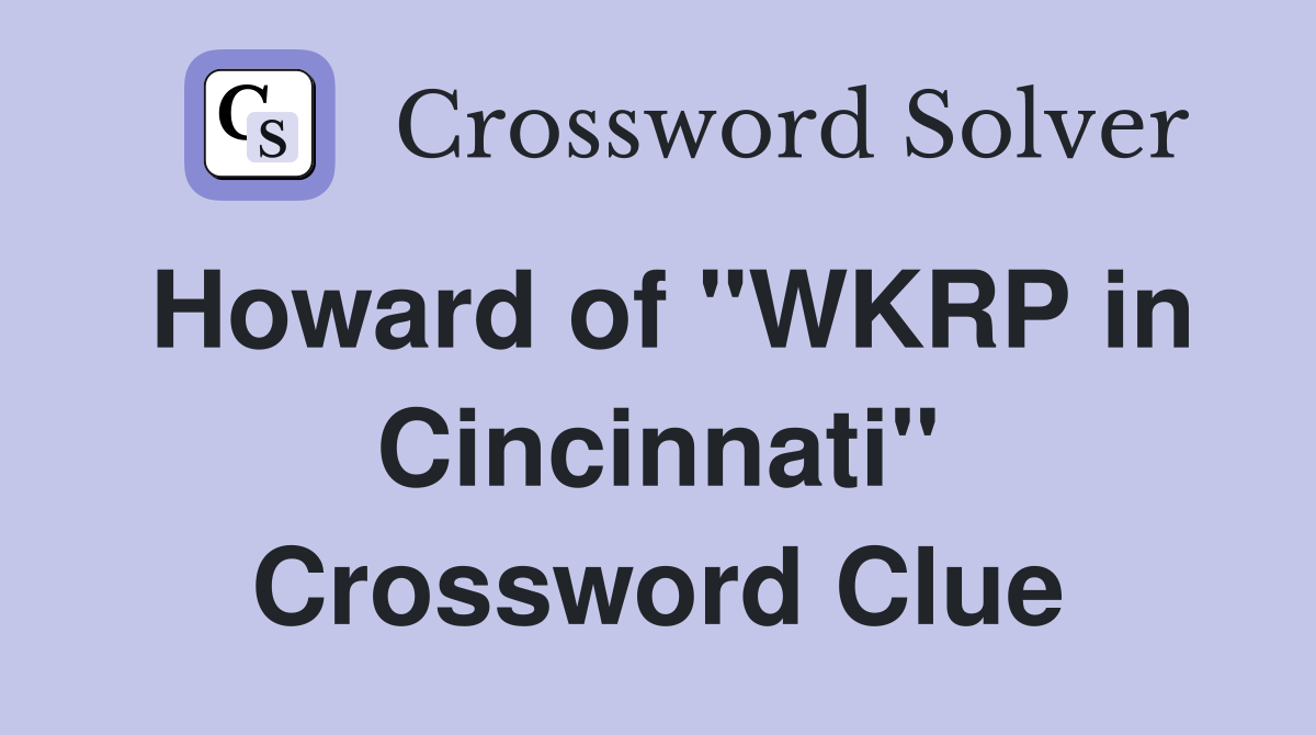 Howard of "WKRP in Cincinnati" Crossword Clue