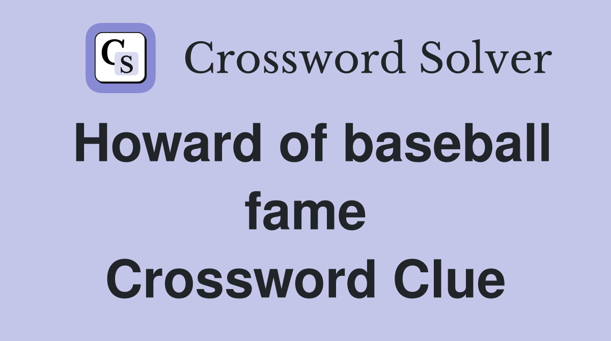 Howard of baseball fame Crossword Clue