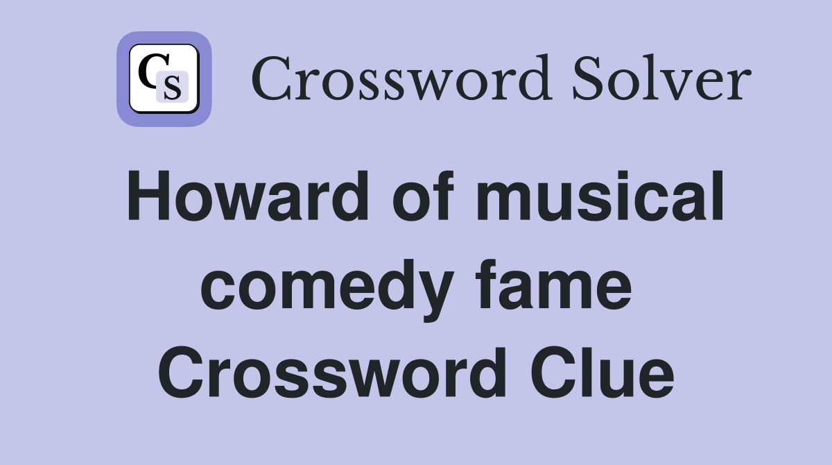 Howard of musical comedy fame Crossword Clue