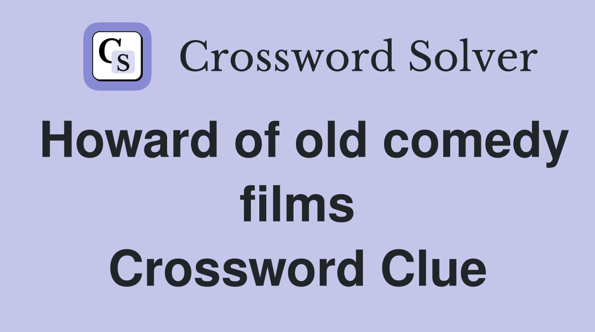 Howard of old comedy films Crossword Clue