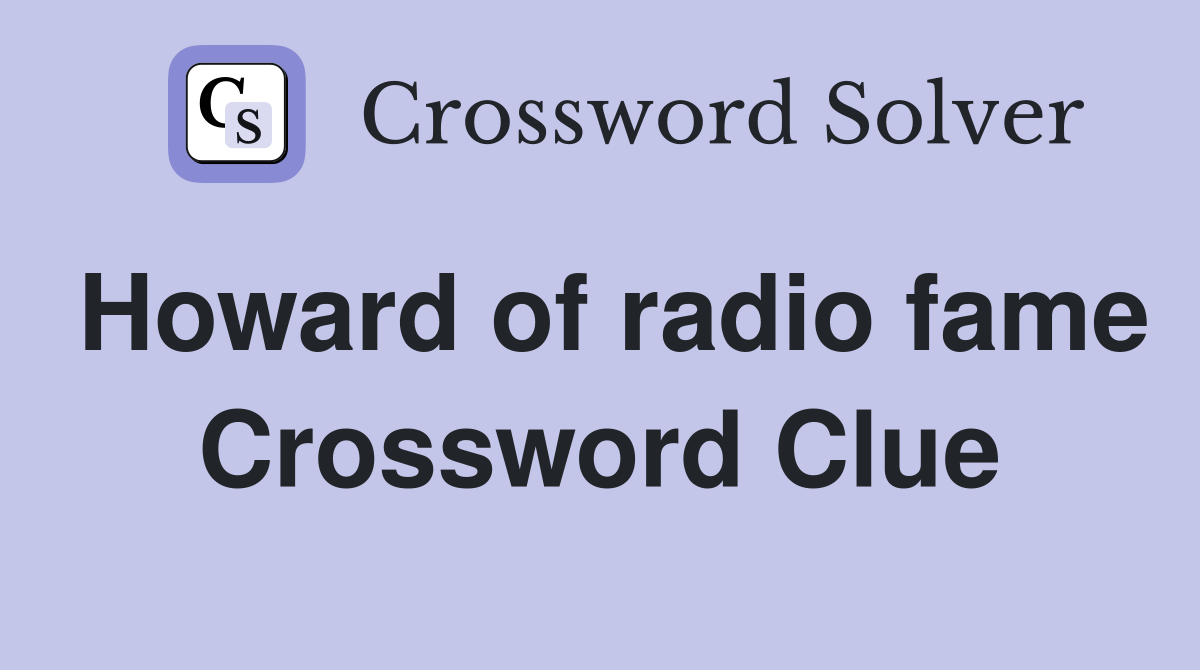 Howard of radio fame Crossword Clue