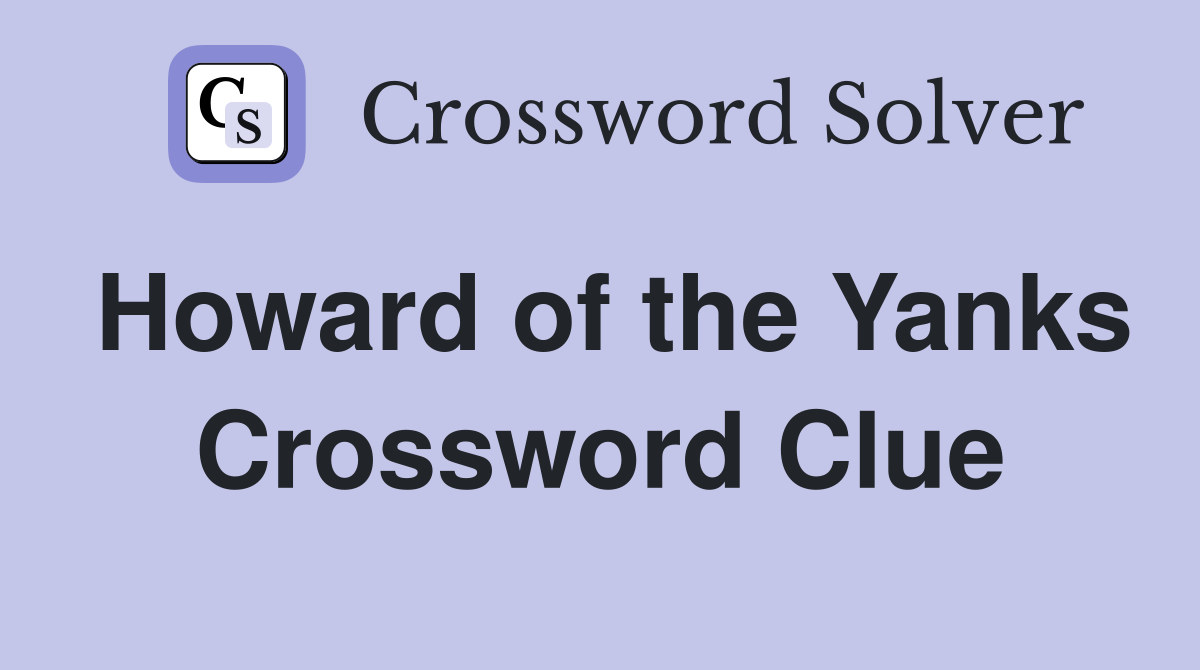 Howard of the Yanks Crossword Clue