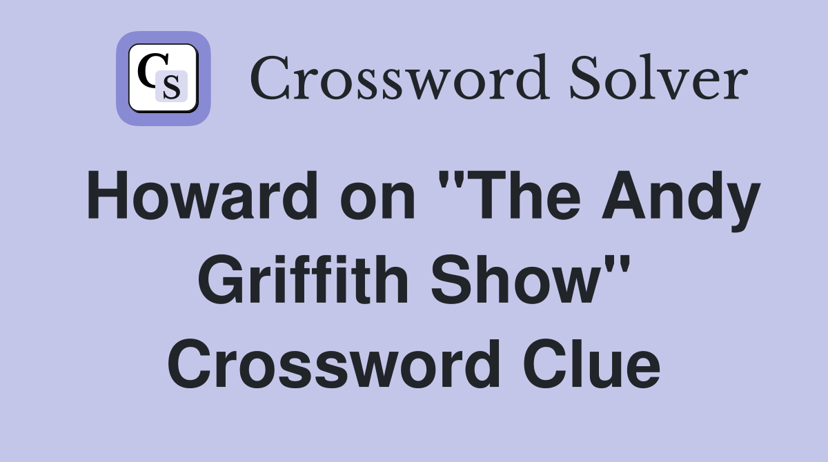 Howard on "The Andy Griffith Show" Crossword Clue