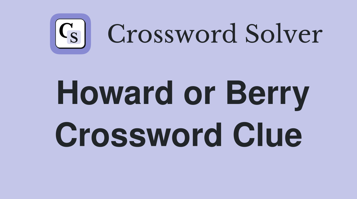 Howard or Berry Crossword Clue