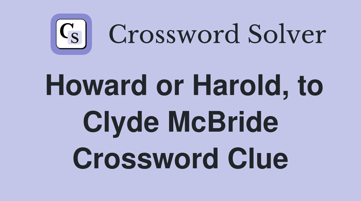 Howard or Harold, to Clyde McBride Crossword Clue