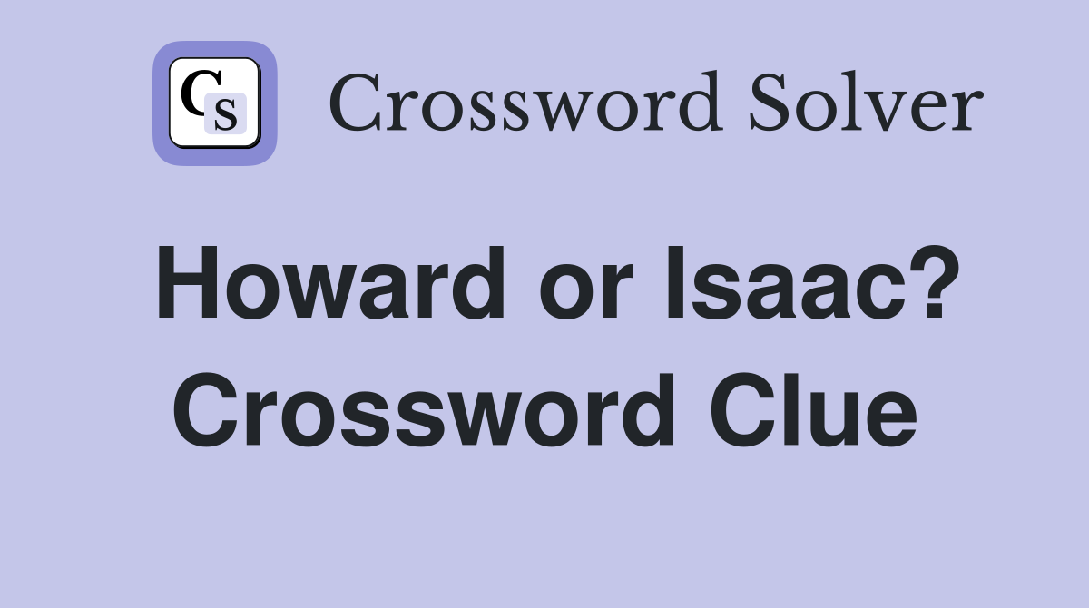 Howard or Isaac? Crossword Clue